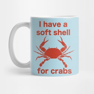 I Have A Soft Shell For Crabs Mug